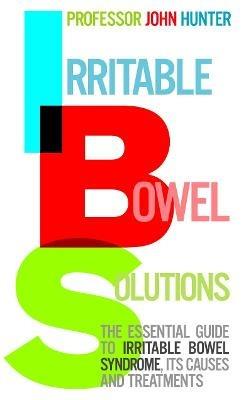 Irritable Bowel Solutions: The essential guide to IBS, its causes and treatments - Dr John Hunter - cover