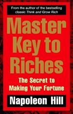 Master Key to Riches: The Secret to Making Your Fortune