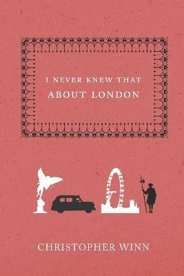 I Never Knew That About London - Christopher Winn - cover