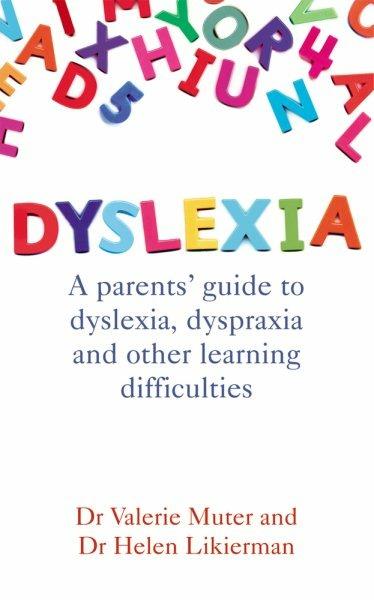 Dyslexia: A parents' guide to dyslexia, dyspraxia and other learning difficulties - Dr Helen Likierman,Valerie Muter - cover