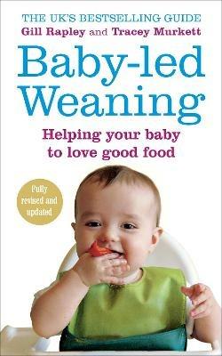 Baby-led Weaning: Helping Your Baby to Love Good Food - Gill Rapley,Tracey Murkett - cover