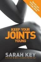 Keep Your Joints Young: Banish your aches, pains and creaky joints - Sarah Key - cover