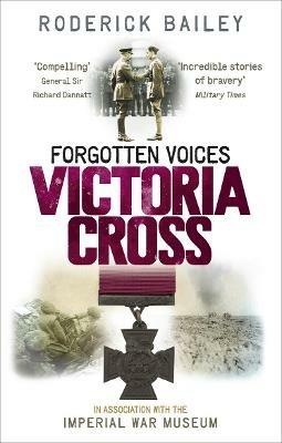 Forgotten Voices of the Victoria Cross - Roderick Bailey,The Imperial War Museum - cover