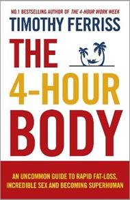 The 4-Hour Body: An Uncommon Guide to Rapid Fat-loss, Incredible Sex and Becoming Superhuman