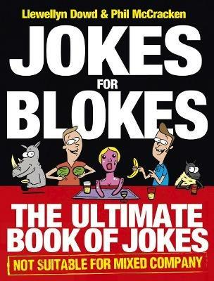 Jokes for Blokes: The Ultimate Book of Jokes not Suitable for Mixed Company - Llewellyn Dowd,Phil McCracken - cover