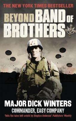 Beyond Band of Brothers: The War Memoirs of Major Dick Winters - Dick Winters,Cole C Kingseed - cover