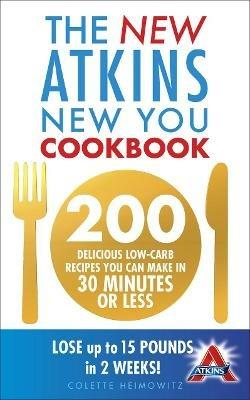 The New Atkins New You Cookbook: 200 delicious low-carb recipes you can make  in 30 minutes or less - Colette Heimowitz - Libro in lingua inglese - Ebury  Publishing - | IBS