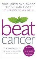 Beat Cancer: How to Regain Control of Your Health and Your Life - Jane Plant,Mustafa Djamgoz - cover