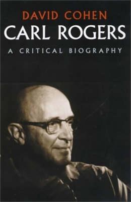 Carl Rogers: A Critical Biography - David Cohen - cover