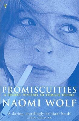 Promiscuities: An Opinionated History of Female Desire - Naomi Wolf - cover