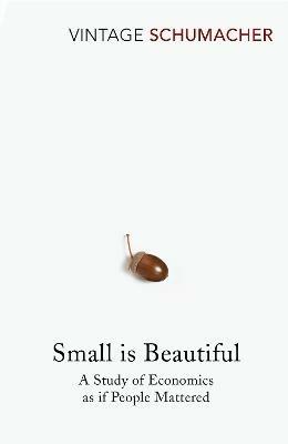 Small Is Beautiful: A Study of Economics as if People Mattered - E F Schumacher - cover