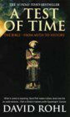 A Test Of Time: Volume One-The Bible-From Myth to History - David Rohl - cover