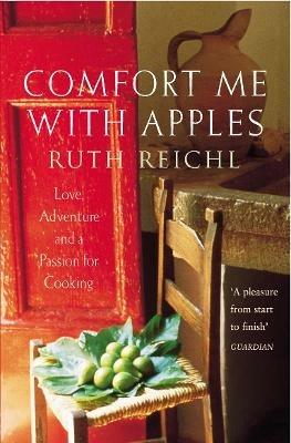 Comfort Me With Apples: Love, Adventure and a Passion for Cooking - Ruth Reichl - cover