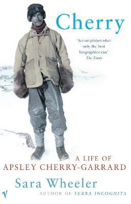 Cherry: A Life of Apsley Cherry-Garrard - Sara Wheeler - cover