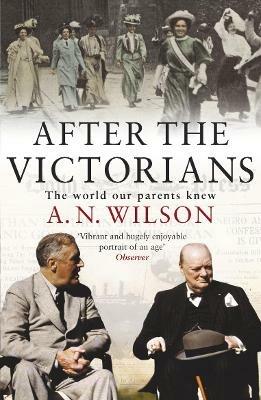 After The Victorians: The World Our Parents Knew - A.N. Wilson - cover