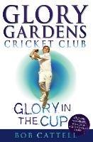 Glory Gardens 1 - Glory In The Cup - Bob Cattell - cover