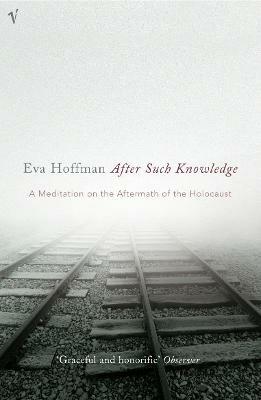 After Such Knowledge: A Meditation on the Aftermath of the Holocaust - Eva Hoffman - cover