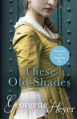 These Old Shades: Gossip, scandal and an unforgettable Regency romance - Georgette Heyer - cover