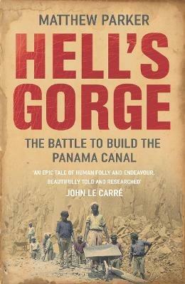 Hell's Gorge: The Battle to Build the Panama Canal - Matthew Parker - cover