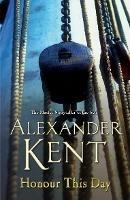 Honour This Day: (The Richard Bolitho adventures: 19): lose yourself in this rip-roaring naval yarn from the master storyteller of the sea - Alexander Kent - cover