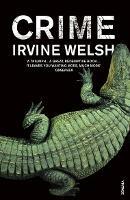 Crime: The explosive first novel in Irvine Welsh's Crime series - Irvine Welsh - cover