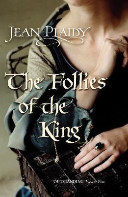 The Follies of the King: (The Plantagenets: book VIII): an enthralling story of love, passion and intrigue set in the 1300s from the Queen of English historical fiction - Jean Plaidy - cover