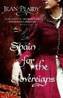 Spain for the Sovereigns: (Isabella & Ferdinand Trilogy) - Jean Plaidy - cover