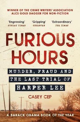 Furious Hours: Murder, Fraud and the Last Trial of Harper Lee - Casey Cep - cover