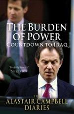 The Burden of Power: Countdown to Iraq - The Alastair Campbell Diaries