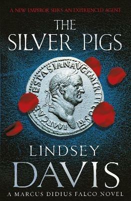 The Silver Pigs: (Marco Didius Falco: book I): the first novel in the bestselling historical detective series, exposing the criminal underbelly of ancient Rome - Lindsey Davis - cover