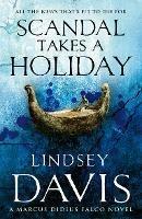 Scandal Takes A Holiday: (Marco Didius Falco: book XVI): another gripping foray into the crime and corruption at the heart of the Roman Empire from bestselling author Lindsey Davis - Lindsey Davis - cover