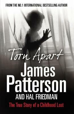 Torn Apart: The True Story of a Childhood Lost - James Patterson - cover