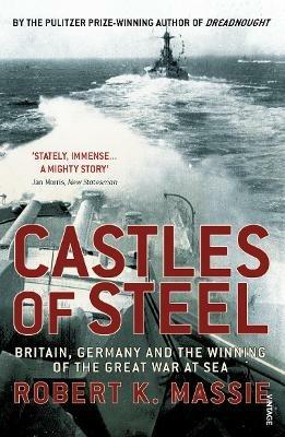 Castles Of Steel: Britain, Germany and the Winning of The Great War at Sea - Robert K Massie - cover