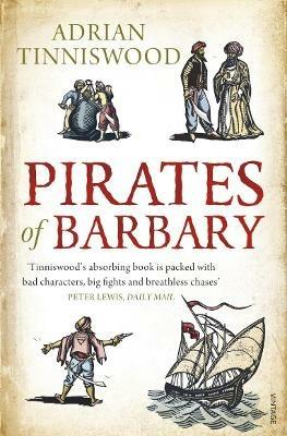 Pirates Of Barbary: Corsairs, Conquests and Captivity in the 17th-Century Mediterranean - Adrian Tinniswood - cover