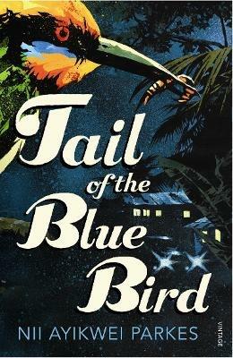 Tail of the Blue Bird - Nii Ayikwei Parkes - cover