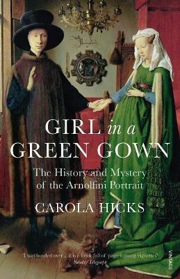 Girl in a Green Gown: The History and Mystery of the Arnolfini Portrait - Carola Hicks - cover