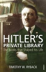 Hitler's Private Library: The Books that Shaped his Life