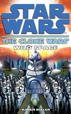 Clone Wars: Wild Space - Karen Miller - cover