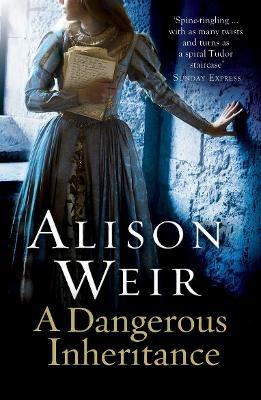 A Dangerous Inheritance - Alison Weir - cover