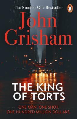 The King Of Torts: A gripping crime thriller from the Sunday Times bestselling author - John Grisham - cover