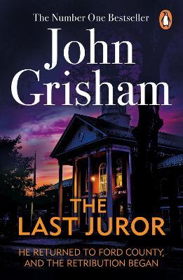 The Last Juror: A gripping crime thriller from the Sunday Times bestselling author of mystery and suspense - John Grisham - cover