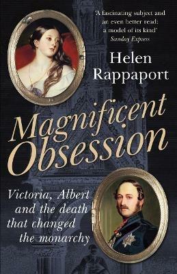 Magnificent Obsession: Victoria, Albert and the Death That Changed the Monarchy - Helen Rappaport - cover