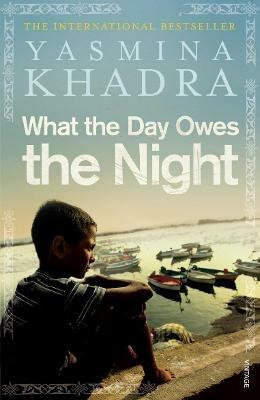 What the Day Owes the Night - Yasmina Khadra - cover