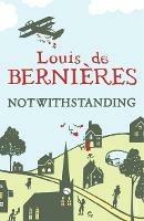 Notwithstanding: Stories from an English Village - Louis de Bernieres - cover