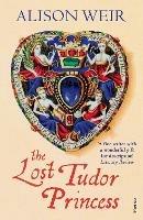 The Lost Tudor Princess: A Life of Margaret Douglas, Countess of Lennox - Alison Weir - cover