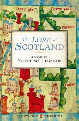 The Lore of Scotland: A guide to Scottish legends - Sophia Kingshill,Jennifer Beatrice Westwood - cover