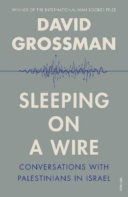 Sleeping on a Wire: Conversations with Palestinians in Israel - David Grossman - cover