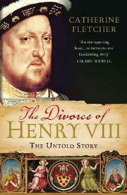 The Divorce of Henry VIII: The Untold Story - Catherine Fletcher - cover