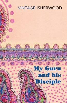 My Guru and His Disciple - Christopher Isherwood - cover