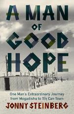 A Man of Good Hope: One Man's Extraordinary Journey from Mogadishu to Tin Can Town